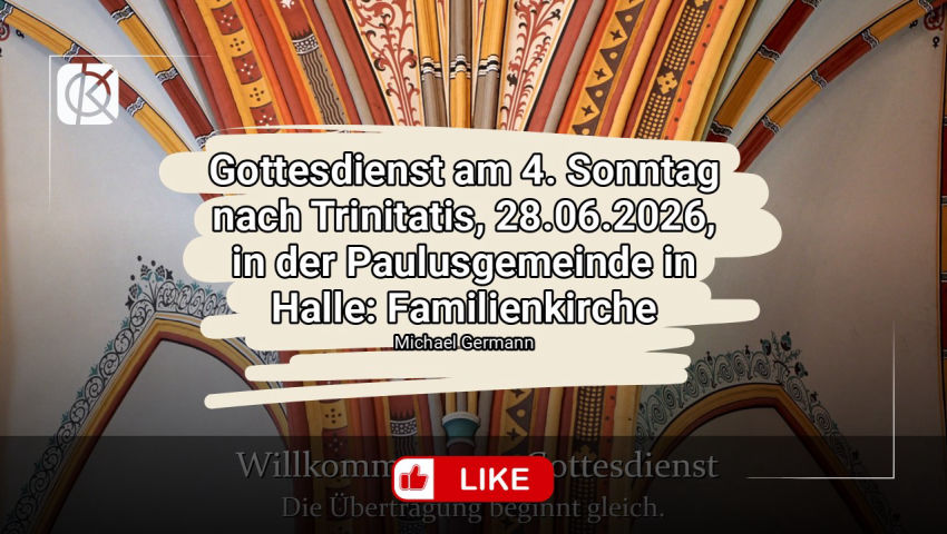 Gottesdienst am 4. Sonntag nach Trinitatis, 28.06.2026, in der Paulusgemeinde in Halle: Familienkirche
