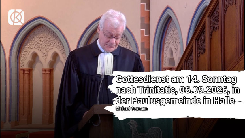 Gottesdienst am 14. Sonntag nach Trinitatis, 06.09.2026, in der Paulusgemeinde in Halle