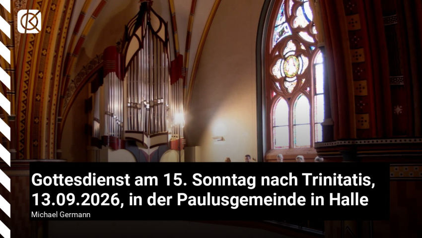 Gottesdienst am 15. Sonntag nach Trinitatis, 13.09.2026, in der Paulusgemeinde in Halle