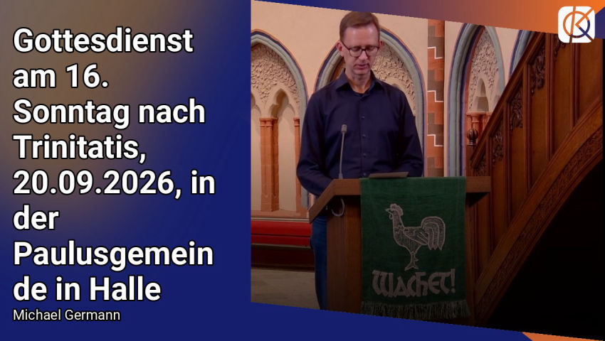 Gottesdienst am 16. Sonntag nach Trinitatis, 20.09.2026, in der Paulusgemeinde in Halle