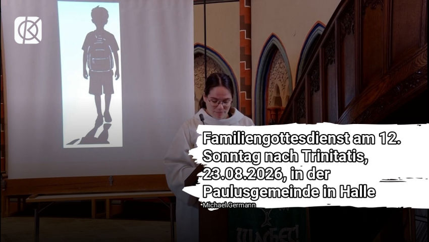 Familiengottesdienst am 12. Sonntag nach Trinitatis, 23.08.2026, in der Paulusgemeinde in Halle