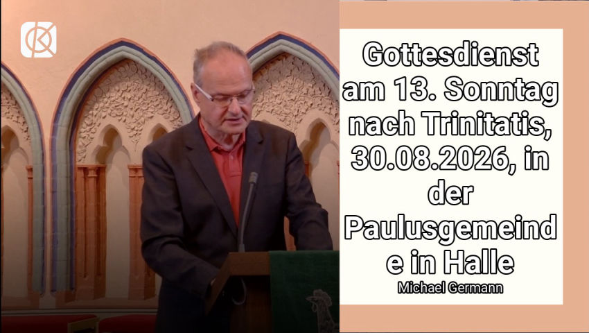 Gottesdienst am 13. Sonntag nach Trinitatis, 30.08.2026, in der Paulusgemeinde in Halle