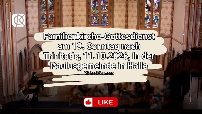 Familienkirche-Gottesdienst am 19. Sonntag nach Trinitatis, 11.10.2026, in der Paulusgemeinde in Halle