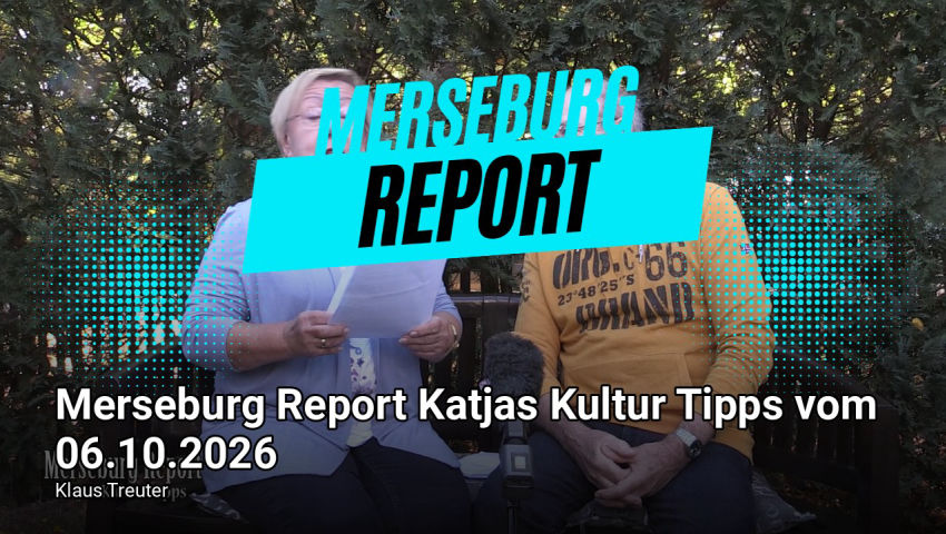 Merseburg Report Katjas Kultur Tipps vom 06.10.2026