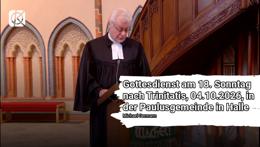 Gottesdienst am 18. Sonntag nach Trinitatis, 04.10.2026, in der Paulusgemeinde in Halle